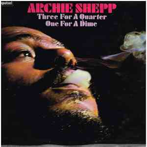 Archie Shepp - Three For A Quarter One For A Dime