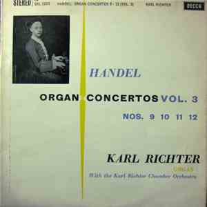 Handel, Karl Richter With The Karl Richter Chamber Orchestra - Organ Concertos Vol. 3 Nos. 9 10 11 12