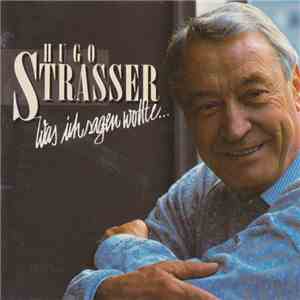 Hugo Strasser - Was Ich Sagen Wollte