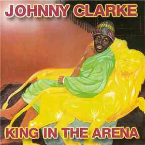 Johnny Clarke - King In The Arena
