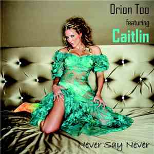 Orion Too Featuring Caitlin - Never Say Never