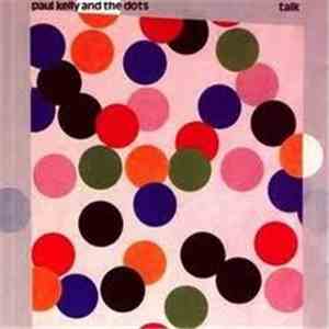 Paul Kelly And The Dots - Talk
