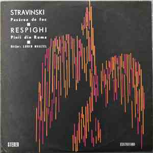 Stravinski ■ Respighi ■ Dirijor: Lorin Maazel - Pasărea De Foc / Pinii Din Roma
