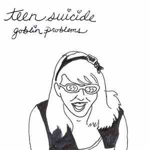 Teen Suicide - Goblin Problems