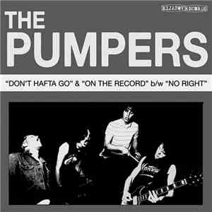 The Pumpers  - Don't Hafta Go