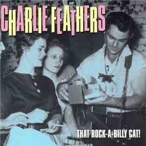 Charlie Feathers - That Rock-A-Billy Cat!