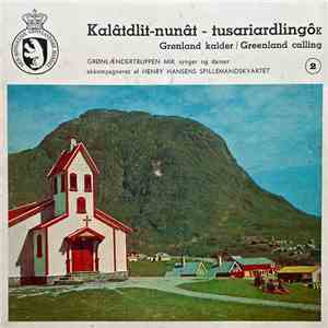Grønlændertruppen Mik Og Henry Hansens Spillemandskvartet - Kalâtdlit-Nunât - Tusariardlíngôk / Grønland Kalder 2