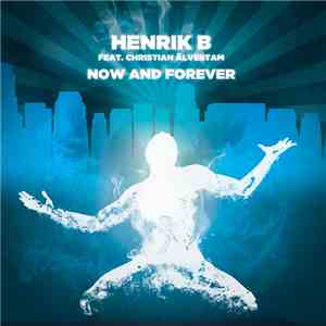 Henrik B Feat. Christian Älvestam - Now And Forever