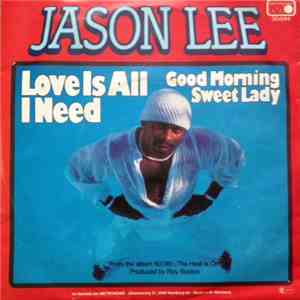 Jason Lee  - Love Is All I Need / Good Morning Sweet Lady