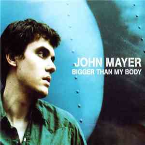 John Mayer - Bigger Than My Body