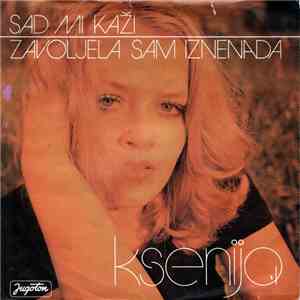 Ksenija - Sad Mi Kaži / Zavoljela Sam Iznenada
