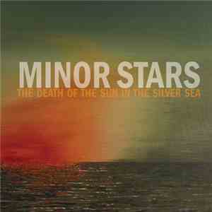 Minor Stars - The Death Of The Sun In The Silver Sea