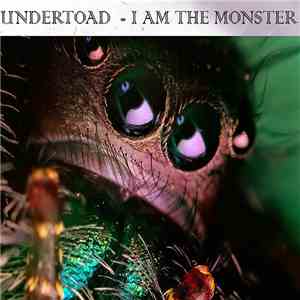 The Undertoad - I Am The Monster