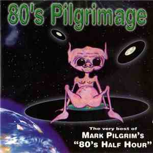 Various - 80's Pilgrimage: The Very Best of Mark Pilgram's 