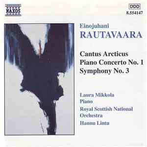 Einojuhani Rautavaara - Laura Mikkola, Royal Scottish National Orchestra, Hannu Lintu - Cantus Arcticus / Piano Concerto No. 1 / Symphony No. 3