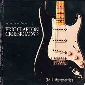 Eric Clapton - Selections From Eric Clapton Crossroads 2 (Live In The Seven ...