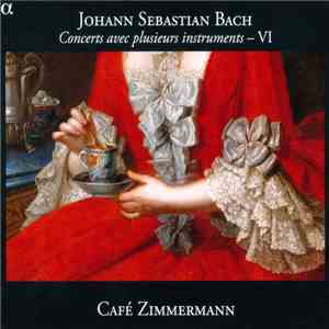 Johann Sebastian Bach - Café Zimmermann - Concerts Avec Plusieurs Instruments - VI