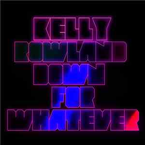 Kelly Rowland Feat. The WAV.s - Down For Whatever (Remixes)