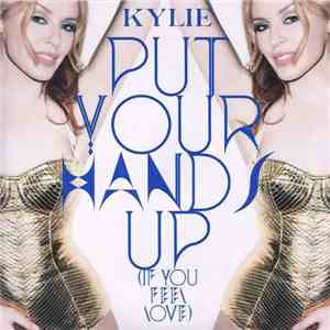 Kylie - Put Your Hands Up (If You Feel Love) (Remixes)