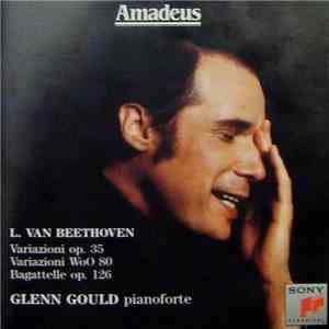 L. Van Beethoven - Glenn Gould - Variazioni Op. 35 - Variazioni WoO 80 - Ba ...