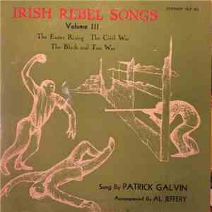 Patrick Galvin Accompanied By Al Jeffery - Irish Rebel Songs, Volume III