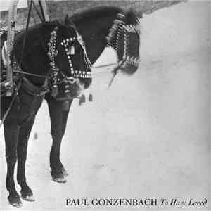 Paul Gonzenbach - To Have Loved