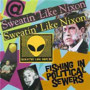 Sweatin' Like Nixon - Fishing In Political Sewers