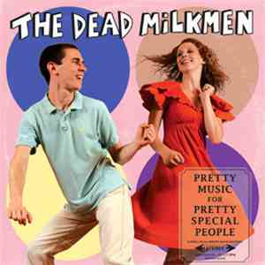 The Dead Milkmen - Pretty Music For Pretty Special People