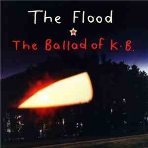 The Flood  - The Ballad Of K.B.