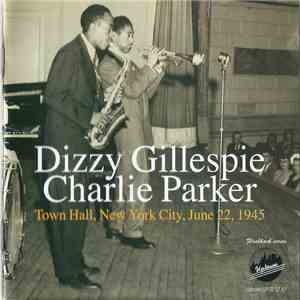 Dizzy Gillespie - Charlie Parker - Town Hall, New York City, June 22, 1945