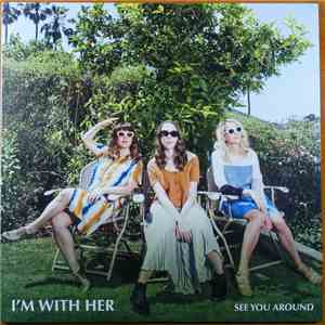 I'm With Her - See You Around