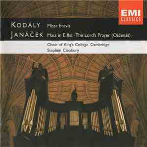 Kodály, Janáček, Choir Of King's College, Cambridge, Stephen Cleobury - Miss Brevis / Mass In E Flat / The Lord's Prayer (Otčenáš)