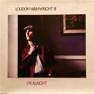 Loudon Wainwright III - I'm Alright