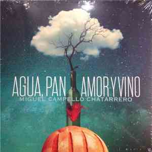 Miguel Campello Chatarrero - Agua, Pan, Amor Y Vino