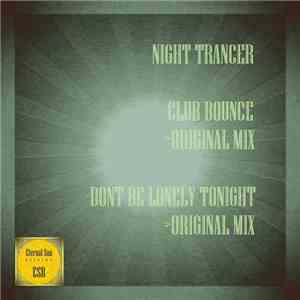 Night Trancer - Club Bounce / Don't Be Lonely Tonight
