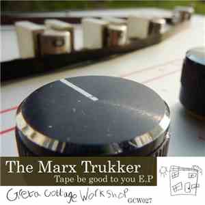 The Marx Trukker - Tape Be Good To You E.P