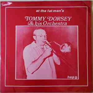 Tommy Dorsey And His Orchestra - At The Fat Man's