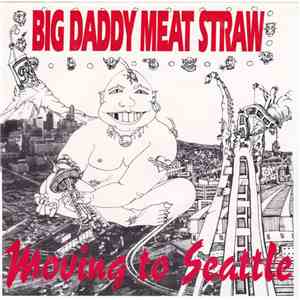 Big Daddy Meat Straw - Moving To Seattle