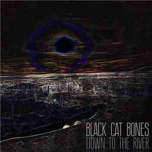 Black Cat Bones  - Down To The River