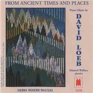 David Loeb – Ishmael Wallace - From Ancient Times And Places: Piano Music B ...