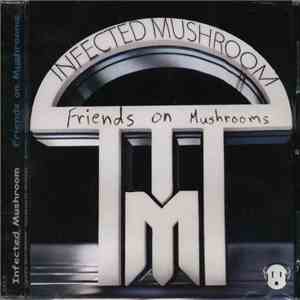 Infected Mushroom - Friends On Mushrooms
