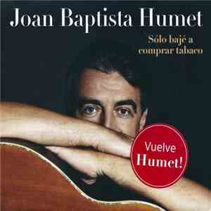 Joan Baptista Humet - Sólo Bajé A Comprar Tabaco