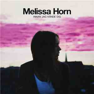 Melissa Horn - Innan Jag Kände Dig