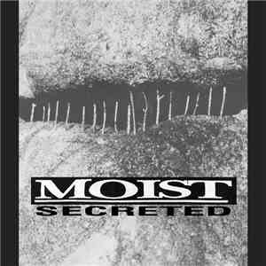 Moist  - Secreted