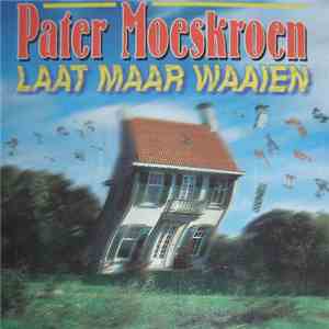 Pater Moeskroen - Laat Maar Waaien