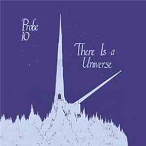 Probe 10 - There Is A Universe