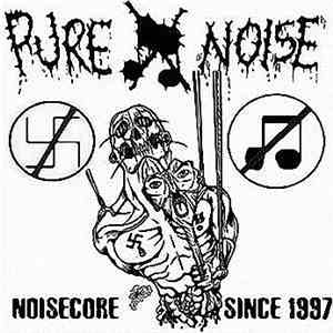 Pure Noise - Noisecore Since 1997
