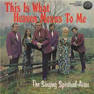 The Singing Spiritual-Aires - This Is What Heaven Means To Me