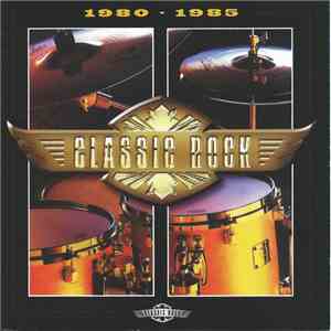 Various - Classic Rock: 1980 - 1985