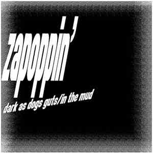 Zapoppin' - dark as dogs guts / in the mud